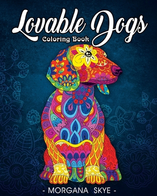 Lovable Dogs Coloring Book: An Adult Coloring Book Featuring Fun and Relaxing Dog Designs