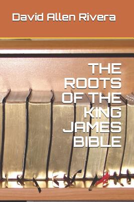 THE ROOTS OF THE KING JAMES BIBLE