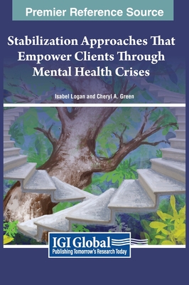 Stabilization Approaches That Empower Clients Through Mental Health Crises (Advances in Psychology, Mental Health, and Behavioral Studies)