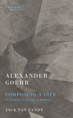 Alexander Goehr Composing a Life Teachers, Mentors & Models
