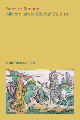Back to Reason: Minimalism in Biblical Studies (Discourses in Ancient Near Eastern and Biblical Studies)