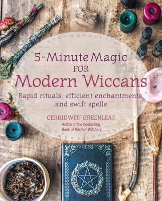 5-Minute Magic for Modern Wiccans: Rapid rituals, efficient enchantments, and swift spells