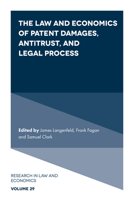 The Law and Economics of Patent Damages, Antitrust, and Legal Process (Research in Law and Economics, 29)