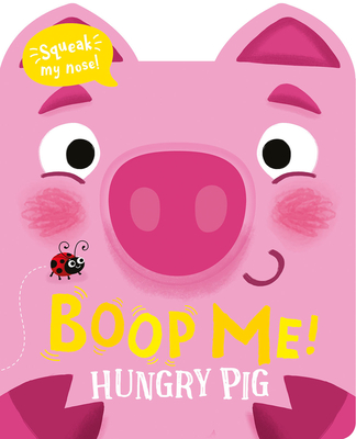 Boop Me! Hungry Pig (Boop Me! A squeaky nose series)