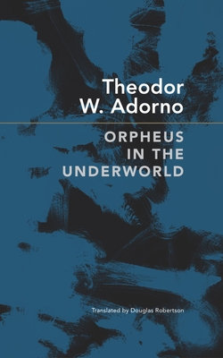 Orpheus in the Underworld: Essays on Music and Its Mediation (The German List)