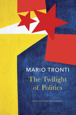 Image for The Twilight of Politics (The Italian List) The Twilight of Politics (The Italian List)