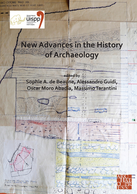 New Advances in the History of Archaeology: Proceedings of the XVIII Uispp World Congress 4-9 June 2018, Paris, France Sessions Organised by the . of the XVIII Uispp World Congress, 16)