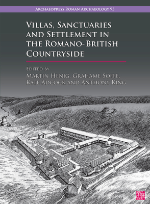 Villas, Sanctuaries and Settlement in the Romano-British Countryside: New Perspectives and Controversies (Archaeopress Roman Archaeology, 95)