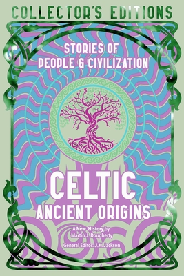 Celtic Ancient Origins: Stories Of People & Civilization (Flame Tree Collector's Editions)
