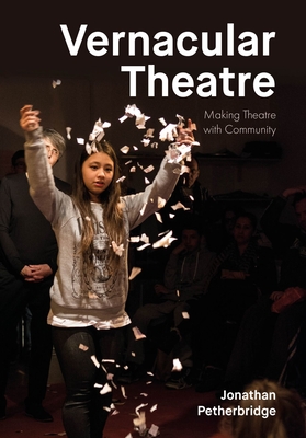 Image for Vernacular Theatre: Making Theatre with Community Vernacular Theatre: Making Theatre with Community