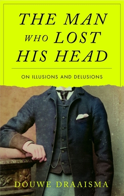 The Man Who Lost His Head: On Illusions and Delusions of the Mind