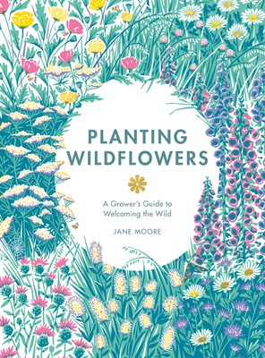 PLANTING WILDFLOWERS: A GROWER'S GUIDE