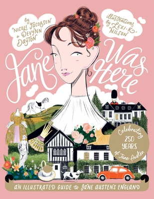 Image for Jane Was Here: An Illustrated Guide to Jane Austen's England Jane Was Here: An Illustrated Guide to Jane Austen's England