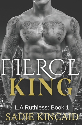 Fierce King: A Dark Mafia/ Forced Marriage Romance (L.A. Ruthless Series)