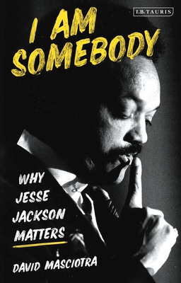 Image for I Am Somebody: Why Jesse Jackson Matters I Am Somebody: Why Jesse Jackson Matters