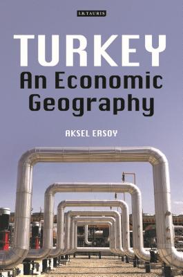 Turkey: An Economic Geography (International Library of Human Geography) [Paperback] Ersoy, Aksel