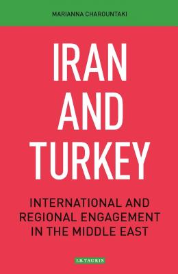 Iran and Turkey: International and Regional Engagement in the Middle East (Library of International Relations) [Paperback] Charountaki, Marianna