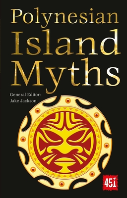 Polynesian Island Myths (The World's Greatest Myths and Legends)