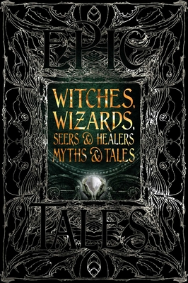 Witches, Wizards, Seers & Healers Myths & Tales: Epic Tales (Gothic Fantasy)