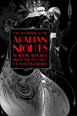 One Thousand and One Arabian Nights: Aladdin, Ali Baba, Sinbad and the Tales of Scheherazade