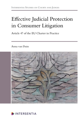 Effective Judicial Protection in Consumer Litigation: Article 47 of the EU Charter in Practice (Intersentia Studies on Courts and Judges)