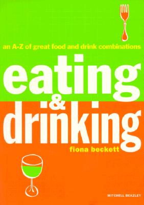 Eating and Drinking : An A-Z of Great Food and Drink Combinations