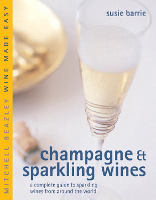 Champagne & Sparkling Wines: A Complete Guide to Sparkling Wines from Around the World (Mitchell Beazley Wine Made Easy)