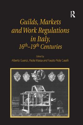 Guilds, Markets and Work Regulations in Italy, 16th19th Centuries