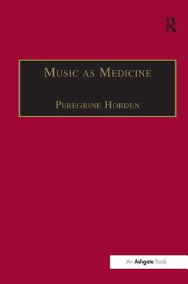 Image for Music As Medicine: The History of Music Therapy Since Antiquity (Music & Medicine)