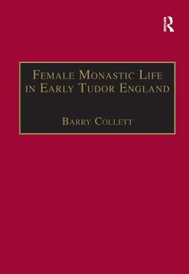 Female Monastic Life in Early Tudor England: With an Edition of Richard Fox's Translation of the Benedictine Rule for Women, 1517 (The Early Modern Englishwoman, 1500-1750: Contemporary Editions)