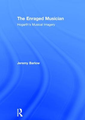 The Enraged Musician: Hogarth's Musical Imagery