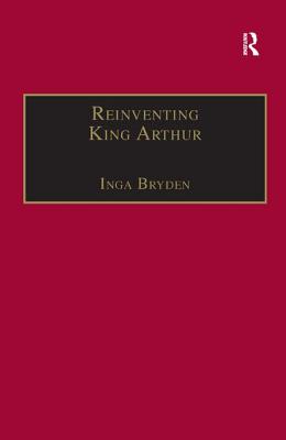 Reinventing King Arthur (The Nineteenth Century Series)