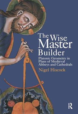 The Wise Master Builder: Platonic Geometry in Plans of Medieval Abbeys and Cathedrals
