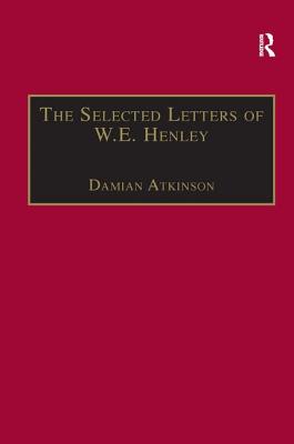 The Selected Letters of W.E. Henley (The Nineteenth Century Series)