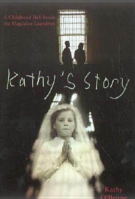 Kathy's Story: A Childhood Hell Inside the Magdalen Laundries [Paperback] Kathy O'Beirne