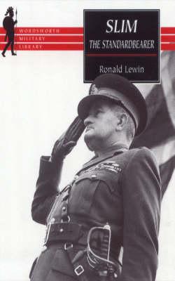 Slim: Standardbearer, Biography of Field-Marshal The Viscount Slim.
