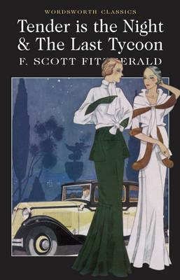 Tender is the Night and The Last Tycoon (Wordsworth Classics)