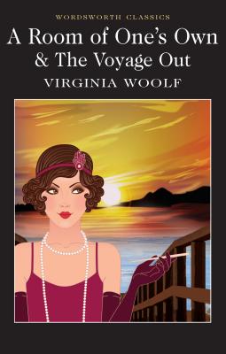 A Room of One's Own & the Voyage Out (Wordsworth Classics)