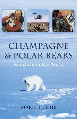 Champagne and Polar Bears: Romance in the Arctic Tiche, Marie