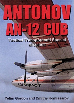 Antonov AN-12 Cub: Tactical Transport and Special Missions (Crowood Aviation Series)