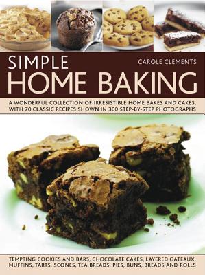 Simple Home Baking: A Wonderful Collection of Irresistible Home Bakes and Cakes, with 70 Classic Recipes Shown in 300 Step-By-Step Photographs