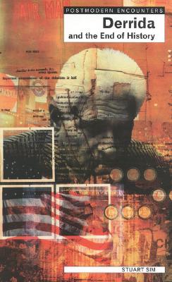 Derrida and the End of History (Postmodern Encounters)