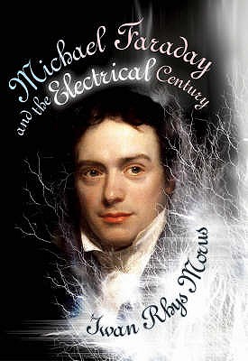 Michael Faraday and the Electrical Century.