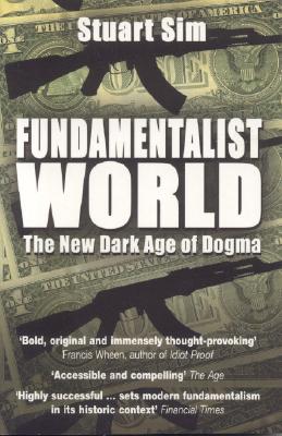 Fundamentalist World: The New Dark Age Of Dogma