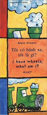 I Have Wheels, What Am I (English-Vietnamese) (Who Am I What Am I series)