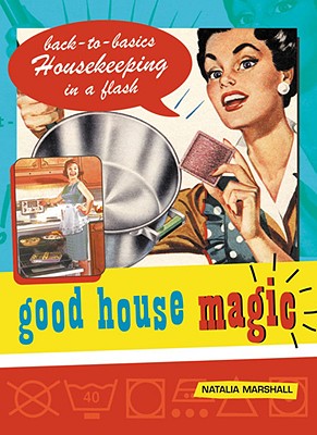 Image for Good House Magic: Back-To-Basics Housekeeping in a Flash (Good Magic Series)