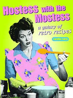Image for Hostess with the Mostest: A Galaxy of Retro Recipes (Retro Cookbooks Series)