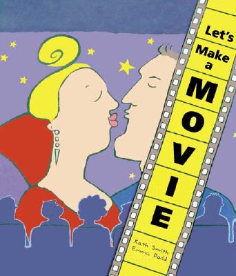 Let's Make a Movie Smith, Kath and Dodd, Emma
