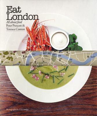 Eat London: All About Food Conran, Sir Terence and Prescott, Peter