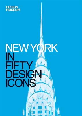 New York in Fifty Design Icons (Design Museum Fifty)